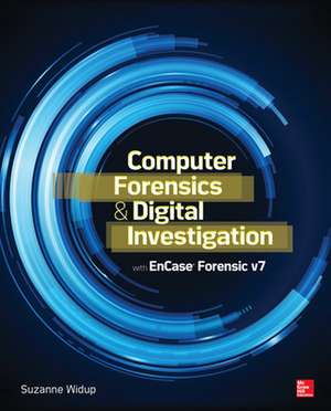 Computer Forensics and Digital Investigation with EnCase Forensic v7 de Suzanne Widup