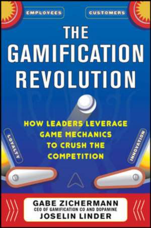 The Gamification Revolution: How Leaders Leverage Game Mechanics to Crush the Competition de Gabe Zichermann