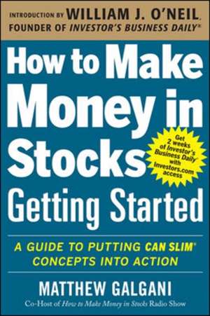 How to Make Money in Stocks Getting Started: A Guide to Putting CAN SLIM Concepts into Action de Matthew Galgani