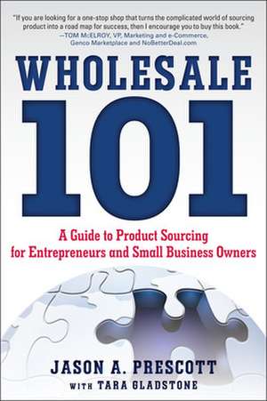 Wholesale 101: A Guide to Product Sourcing for Entrepreneurs and Small Business Owners de Jason Prescott