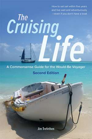 The Cruising Life: A Commonsense Guide for the Would-Be Voyager de Jim Trefethen