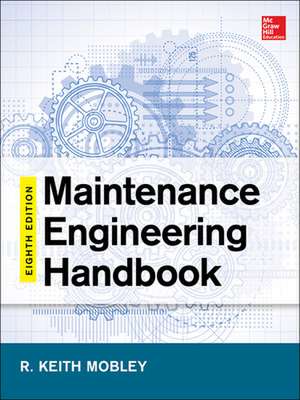 Maintenance Engineering Handbook, Eighth Edition de Keith Mobley