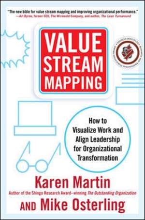 Value Stream Mapping: How to Visualize Work and Align Leadership for Organizational Transformation de Karen Martin