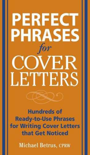 Perfect Phrases for Cover Letters de Michael Betrus