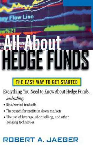 All about Hedge Funds: The Easy Way to Get Started de Jaeger