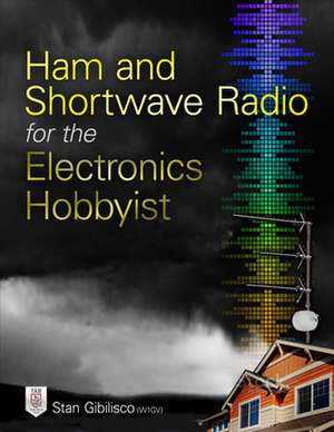 Ham and Shortwave Radio for the Electronics Hobbyist de Stan Gibilisco