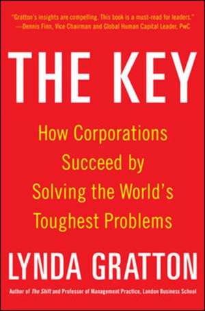 The Key: How Corporations Succeed by Solving the World's Toughest Problems de Lynda Gratton