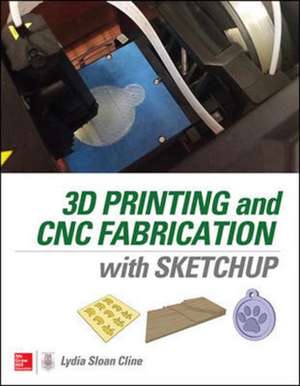 3D Printing and CNC Fabrication with SketchUp de Lydia Cline