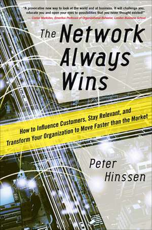 The Network Always Wins: How to Influence Customers, Stay Relevant, and Transform Your Organization to Move Faster than the Market de Peter Hinssen