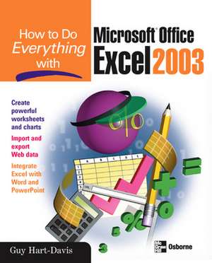 How to Do Everything with Microsoft Office Excel 2003 de Guy Hart-Davis