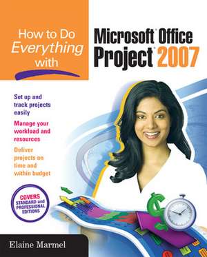 How to Do Everything with Microsoft Office Project 2007 de Elaine Marmel