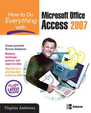 How to Do Everything with Microsoft Office Access 2007 de Virginia Andersen