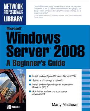 Microsoft Windows Server 2008: A Beginner's Guide de Marty Matthews