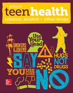 Teen Health, Tobacco, Alcohol, and Other Drugs de N/A McGraw Hill