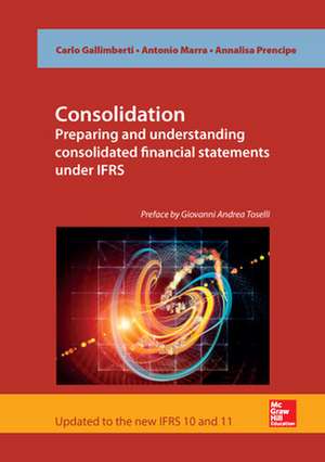 Consolidation. Preparing and Understanding Consolidated Financial Statements under IFRS de Carlo Gallimberti