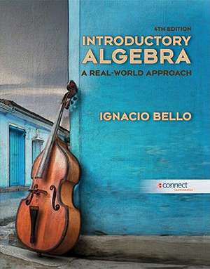 Introductory Algebra: A Real-World Approach [With Access Code] de Ignacio Bello