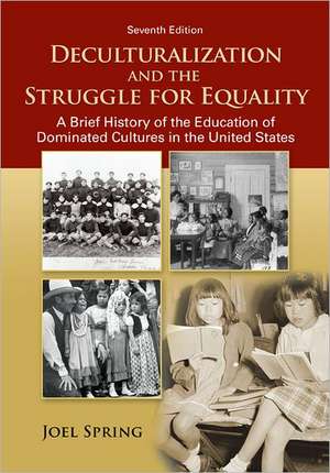 Deculturalization and the Struggle for Equality: A Brief History of the Education of Dominated Cultures in the United States de Joel Spring