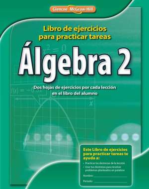 Algebra 2: Libro de Ejercicios Para Practicar Tareas de McGraw-Hill