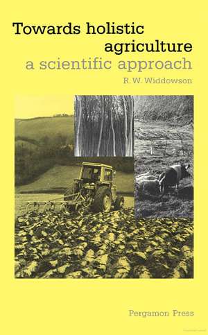 Towards Holistic Agriculture: A Scientific Approach de R.W. Widdowson