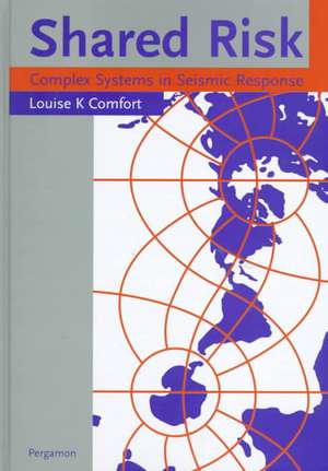 Shared Risk – Complex Systems in Seismic Response de Louise K. Comfort