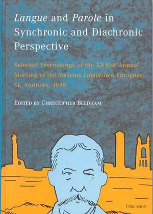 "Langue" and "Parole" in Synchronic and Diachronic Perspective: Selected Proceedings of the Xxxist Annual Meeting of the Soicetas Linguistica Europaea de Societas Linguistica Europaea