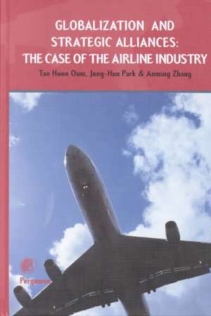 Globalization and Strategic Alliances – The Case of the Airline Industry de Tae Hoon Oum