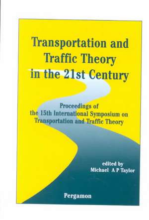 Transportation and Traffic Theory in the 21st Ce – Proceedings of the 15th International Symposium on Transportation and Traffic Theory, Adelaide, Au de Michael A. P. Taylor