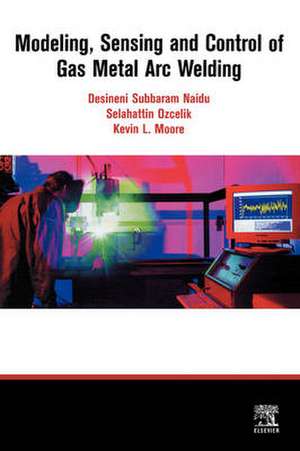 Modeling, Sensing and Control of Gas Metal Arc Welding de S. Ozcelik