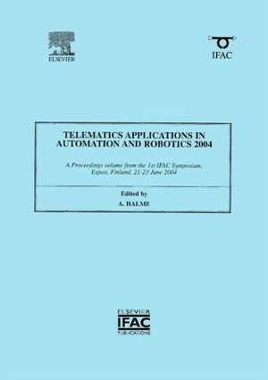 Telematics Applications in Automation and Robotics 2004 de Aarne Halme