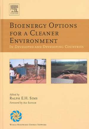 Bioenergy Options for a Cleaner Environment: in Developed and Developing Countries de Ralph E.H. Sims