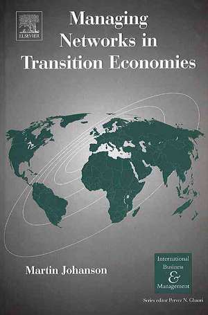 Managing Networks in Transition Economies de Martin Johanson