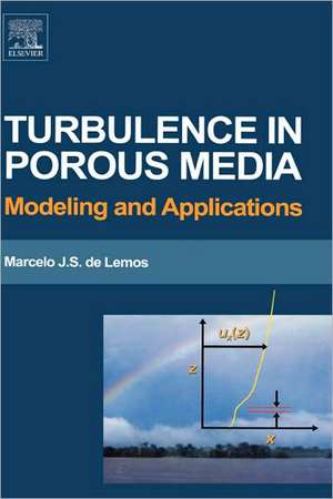 Turbulence in Porous Media: Modeling and Applications de Marcelo J.S. de Lemos