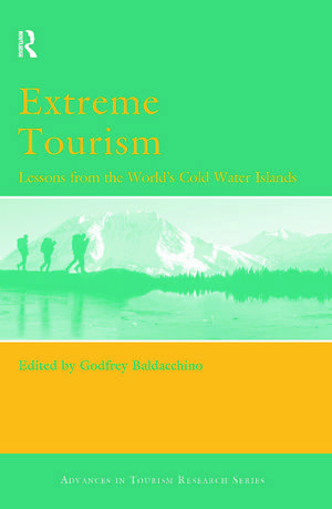 Extreme Tourism: Lessons from the World's Cold Water Islands de Godfrey Baldacchino