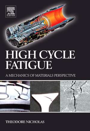 High Cycle Fatigue: A Mechanics of Materials Perspective de Theodore Nicholas