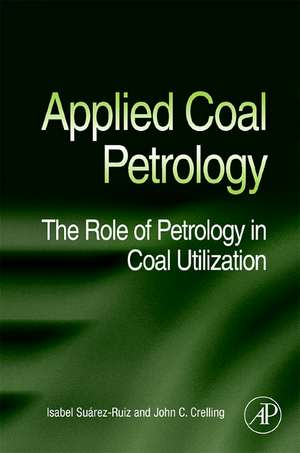Applied Coal Petrology: The Role of Petrology in Coal Utilization de Isabel Suarez-Ruiz