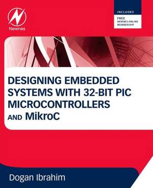 Designing Embedded Systems with 32-Bit PIC Microcontrollers and MikroC de Dogan Ibrahim