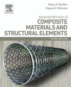 Advanced Mechanics of Composite Materials and Structural Elements de Valery V. Vasiliev