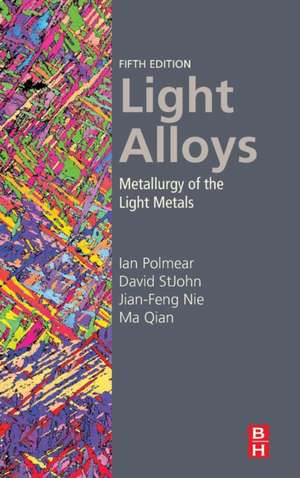 Light Alloys: Metallurgy of the Light Metals de Ian Polmear