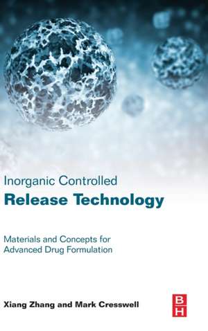 Inorganic Controlled Release Technology: Materials and Concepts for Advanced Drug Formulation de Xiang Zhang