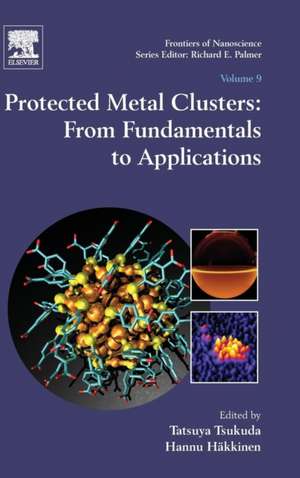 Protected Metal Clusters: From Fundamentals to Applications de Tatsuya Tsukuda