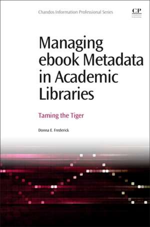 Managing eBook Metadata in Academic Libraries: Taming the Tiger de Donna E Frederick