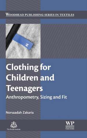 Clothing for Children and Teenagers: Anthropometry, Sizing and Fit de Norsaadah Zakaria