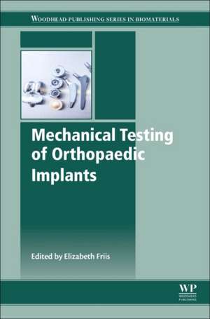 Mechanical Testing of Orthopaedic Implants de Elizabeth Friis