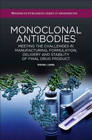 Monoclonal Antibodies: Meeting the Challenges in Manufacturing, Formulation, Delivery and Stability of Final Drug Product de Steven Shire