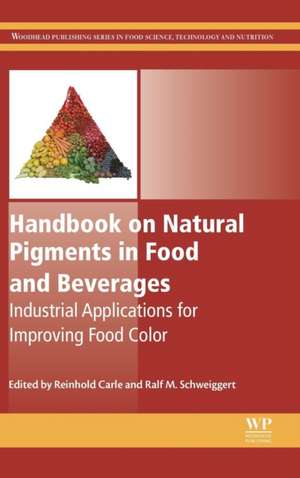 Handbook on Natural Pigments in Food and Beverages: Industrial Applications for Improving Food Color de Reinhold Carle