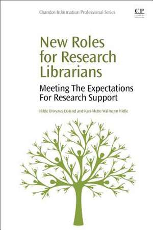 New Roles for Research Librarians: Meeting the Expectations for Research Support de Hilde Daland