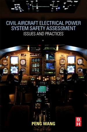 Civil Aircraft Electrical Power System Safety Assessment: Issues and Practices de Peng Wang