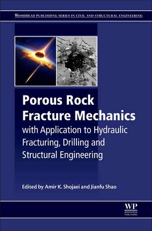 Porous Rock Fracture Mechanics: with Application to Hydraulic Fracturing, Drilling and Structural Engineering de Amir Shojaei