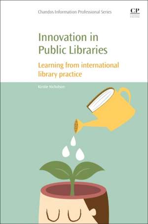 Innovation in Public Libraries: Learning from International Library Practice de Kirstie Nicholson