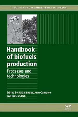 Handbook of Biofuels Production: Processes and Technologies de Rafael Luque